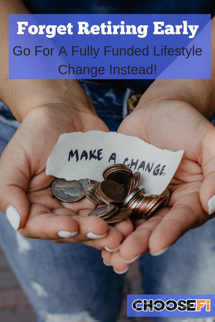 Forget Retiring Early--Go For A Fully Funded Lifestyle Change Instead!