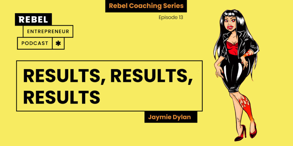 Rebel Entrepreneur Coaching Series: Results, Results, Results Artwork